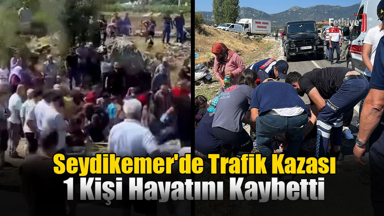 Seydikemer'de Trafik Kazası: 1 Kişi Hayatını Kaybetti