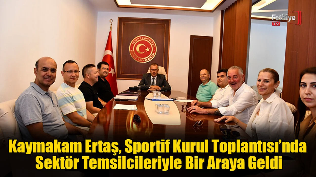 Kaymakam Ertaş, Sportif Kurul Toplantısı’nda Sektör Temsilcileriyle Buluştu