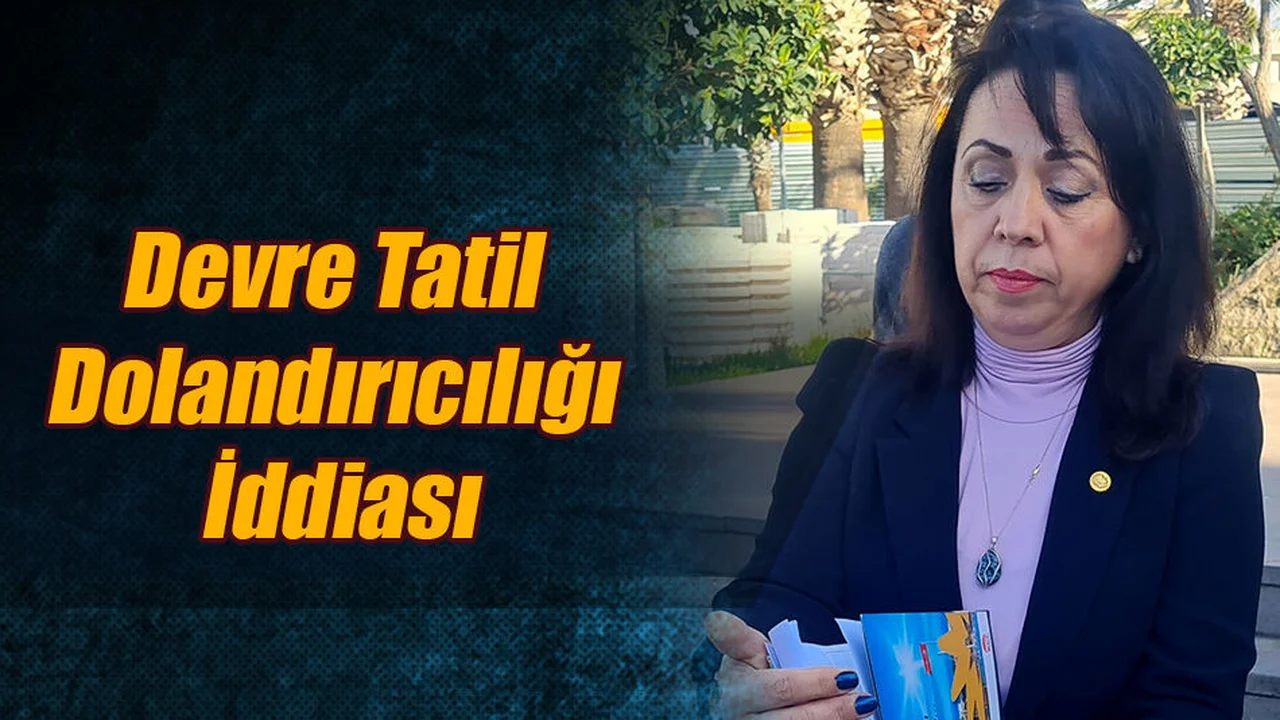 Devre Tatil Dolandırıcılığı İddiası