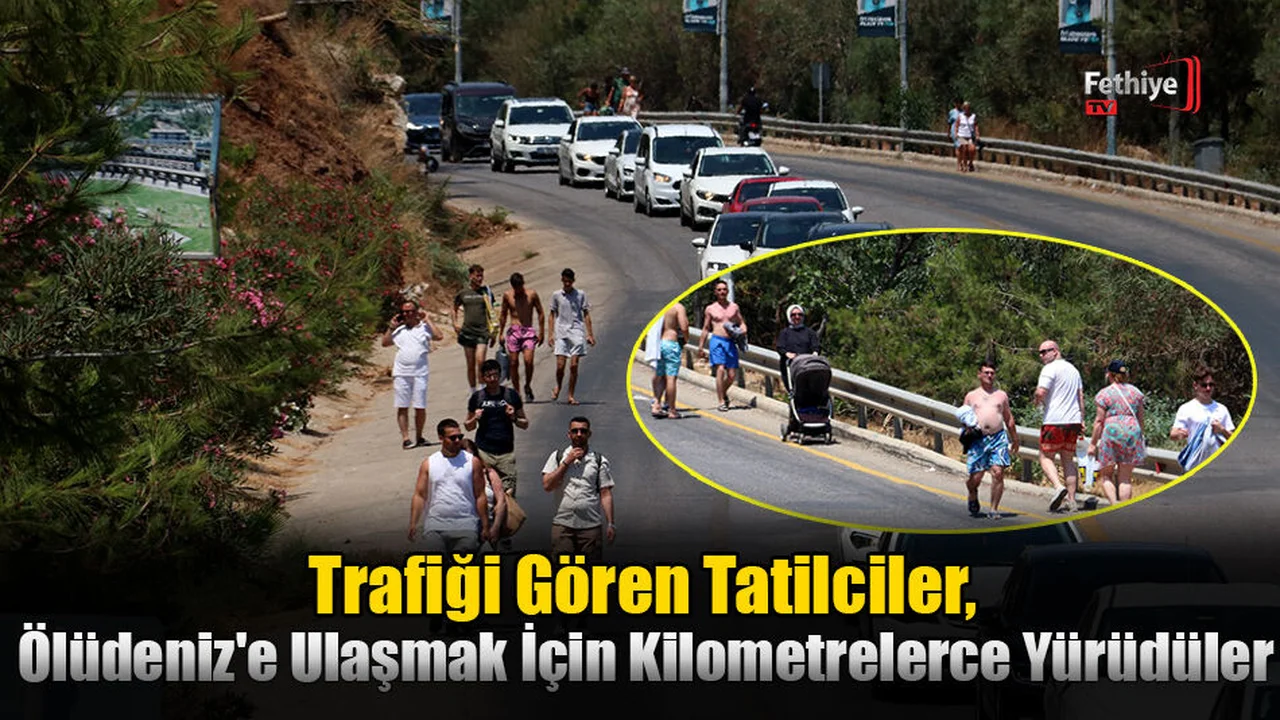 Trafiği Gören Tatilciler, Ölüdeniz'e Ulaşmak İçin Kilometrelerce Yürüdüler