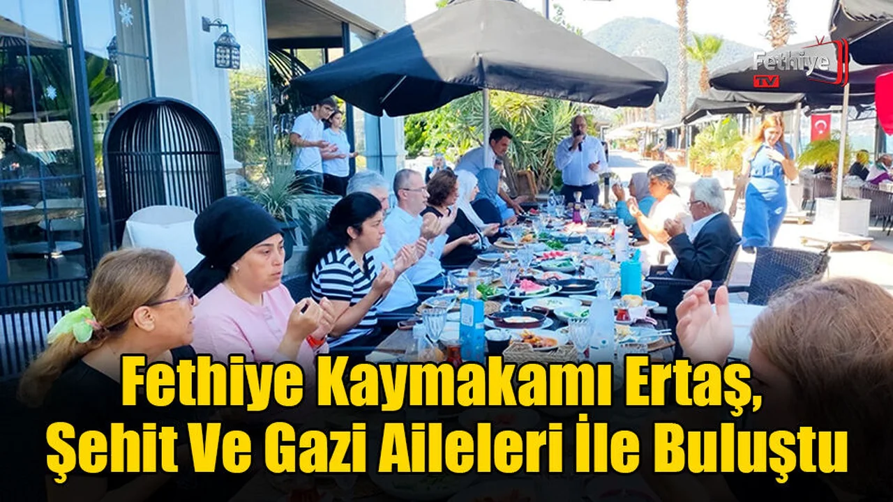 Fethiye Kaymakamı Ertaş, Şehit Ve Gazi Aileleri İle Buluştu
