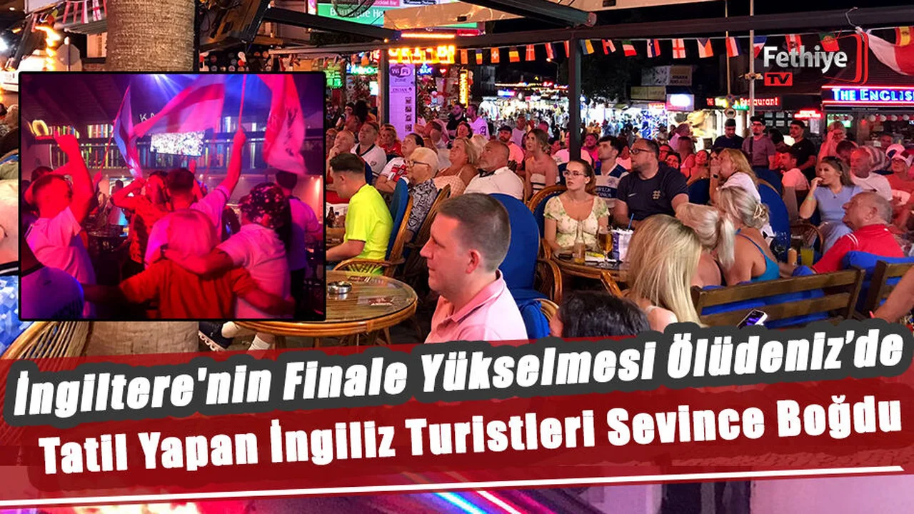 İngiltere'nin Finale Yükselmesi Ölüdeniz’de Tatil Yapan İngiliz Turistleri Sevince Boğdu