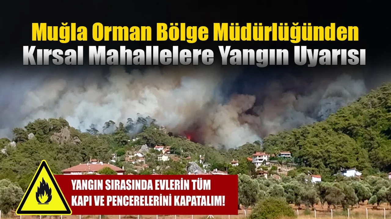 Muğla Orman Bölge Müdürlüğünden Kırsal Mahallelere Yangın Uyarısı