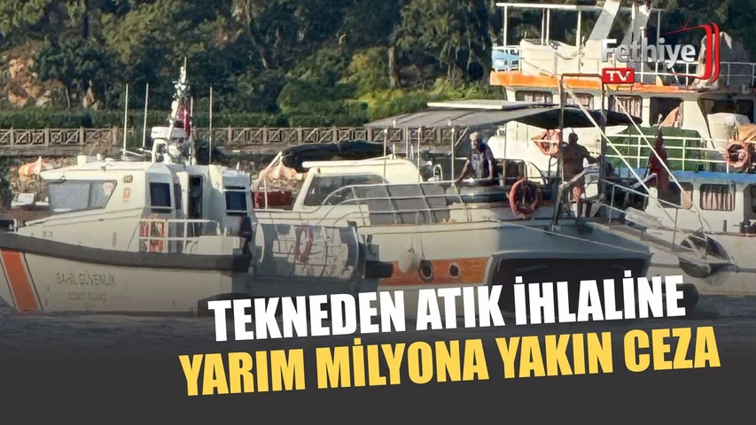 Tekneden Atık İhlaline Yarım Milyona Yakın Ceza
