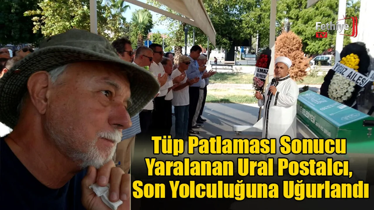 Tüp Patlaması Sonucu Yaralanan Ural Postalcı, Son Yolculuğuna Uğurlandı