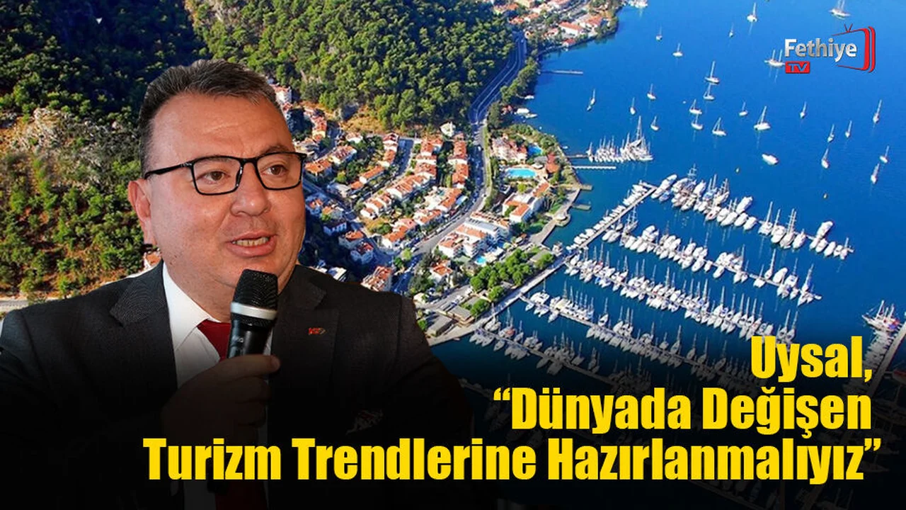 Başkan Uysal, “Fethiye Olarak Turizm Sezonunda Günde 100 Bin Turist Ağırlıyoruz”