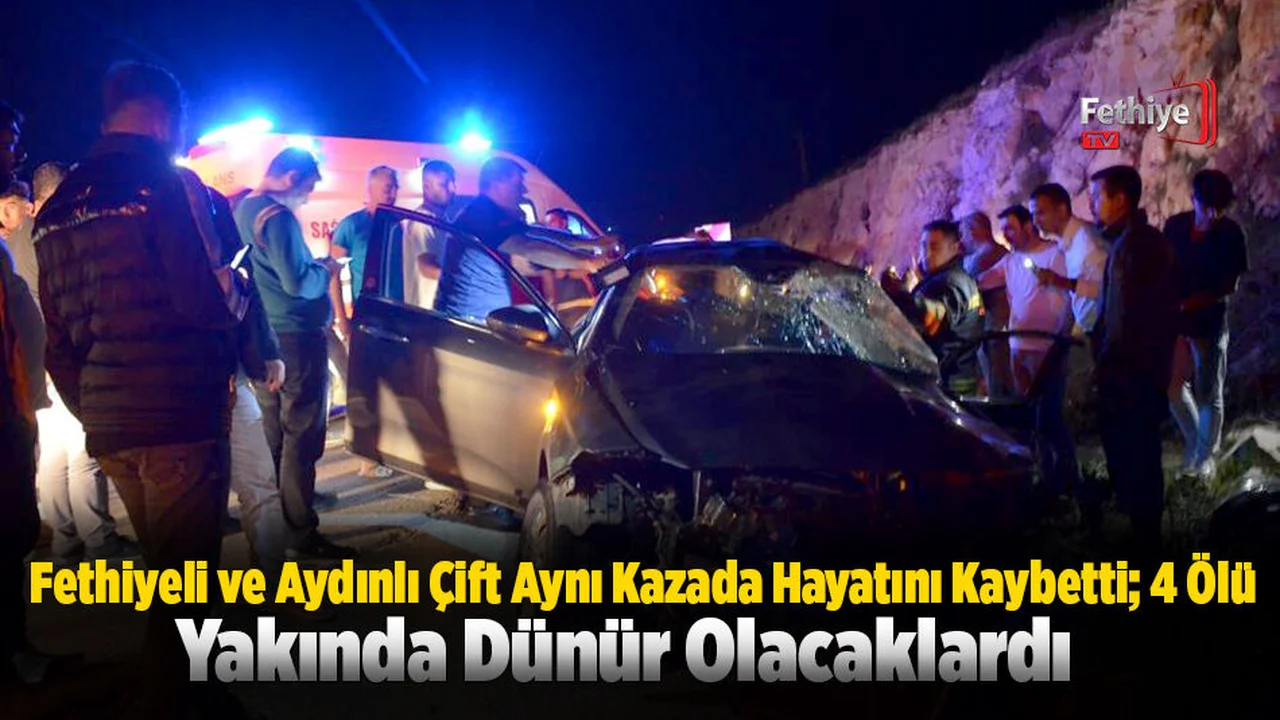 Fethiyeli ve Aydınlı Çift Aynı Kazada Hayatını Kaybetti; 4 Ölü