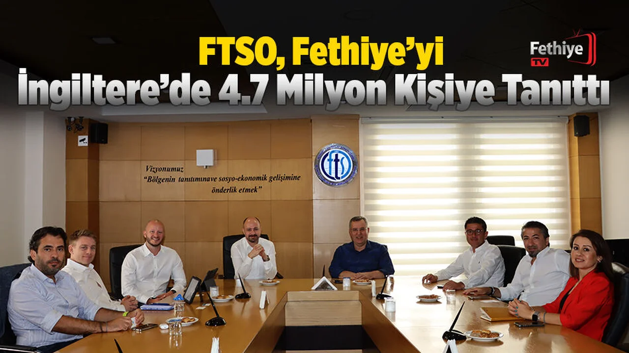 FTSO, Fethiye’yi İngiltere’de 4.7 Milyon Kişiye Tanıttı