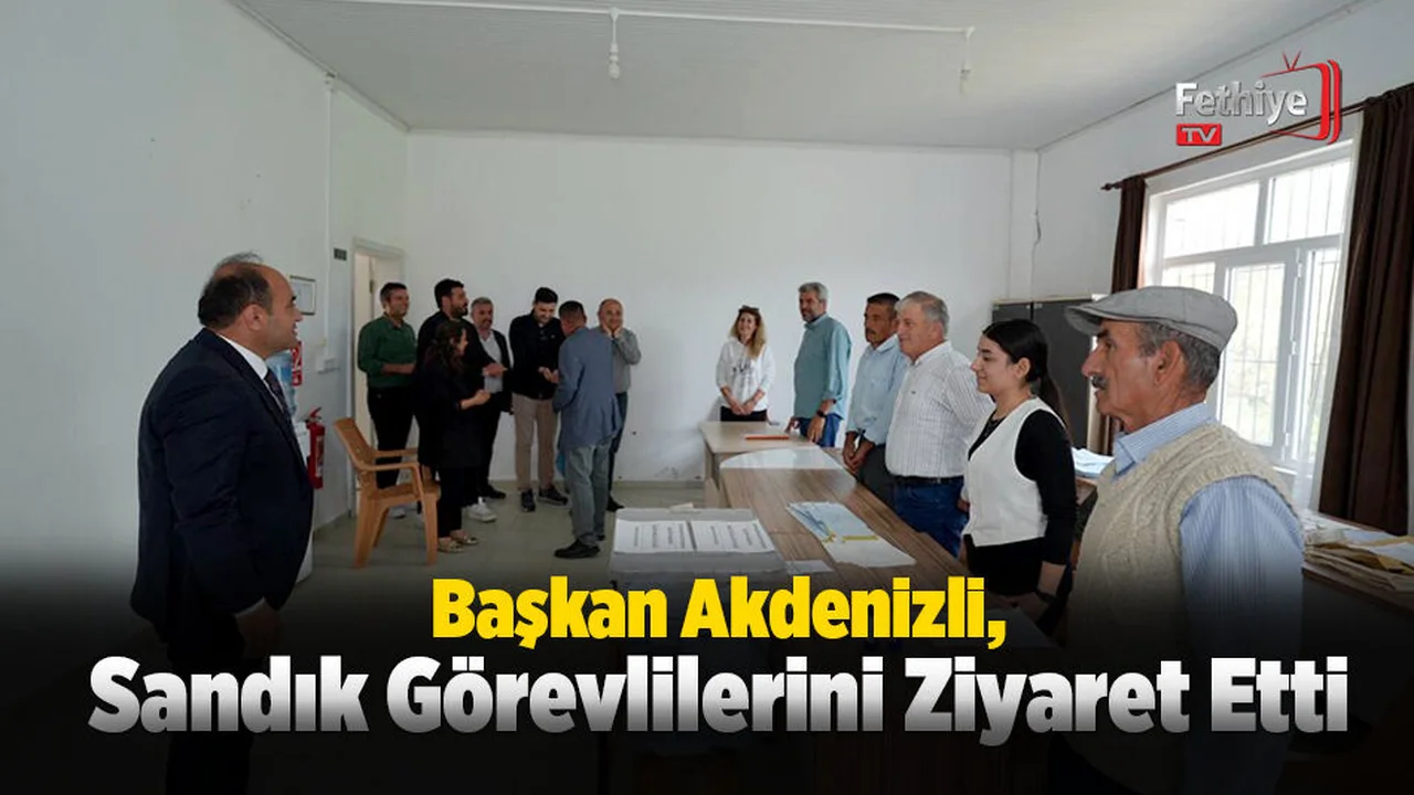 Başkan Akdenizli, Sandık Görevlilerini Ziyaret Etti