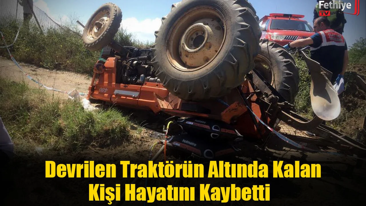 Devrilen Traktörün Altında Kalan Kişi Hayatını Kaybetti