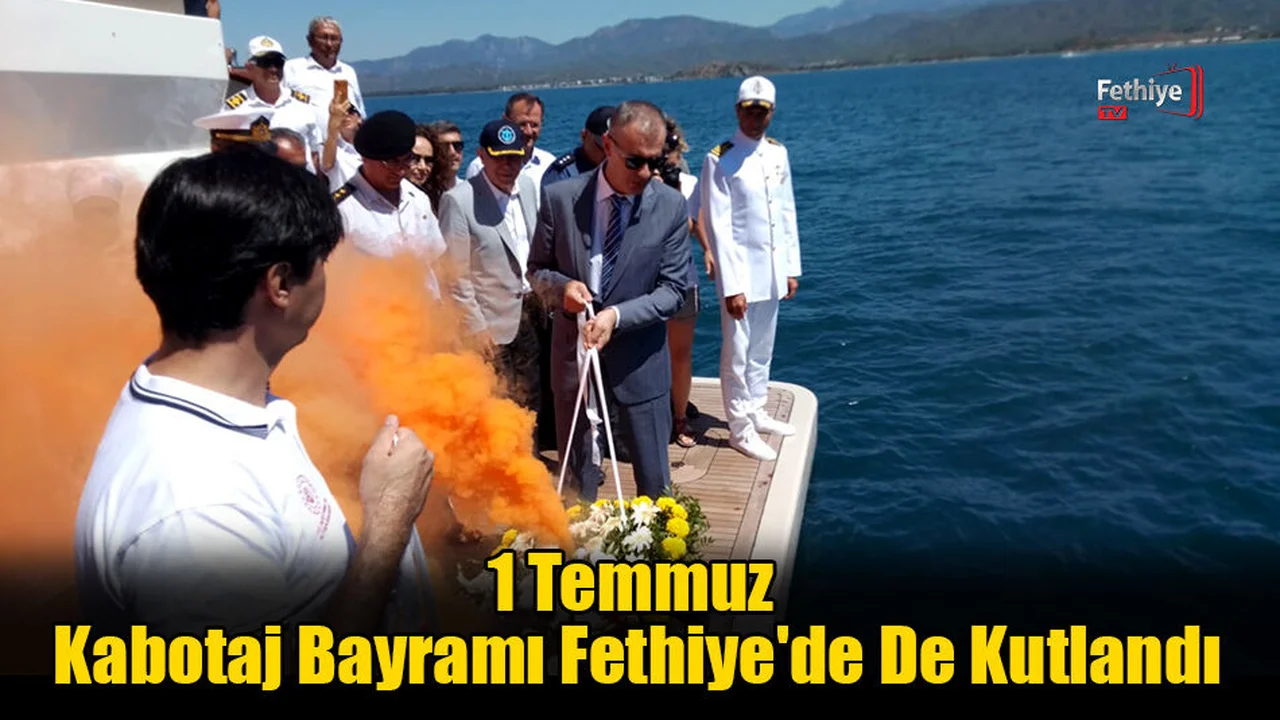 1 Temmuz Kabotaj Bayramı Fethiye'de De Kutlandı
