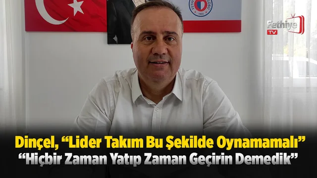 Dinçel, “Lider Takım Bu Şekilde Oynamamalı”