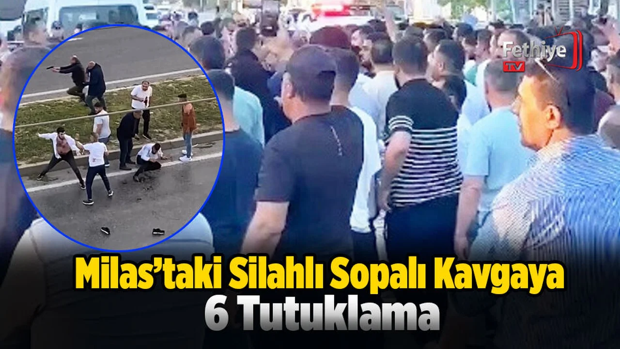 Milas’taki Silahlı Sopalı Kavgaya 6 Tutuklama