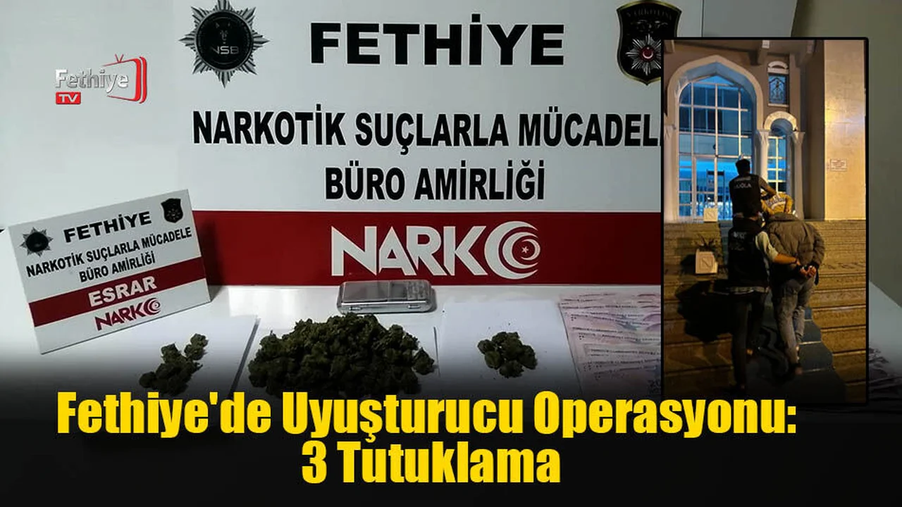 Fethiye'de Uyuşturucu Operasyonu: 3 Tutuklama