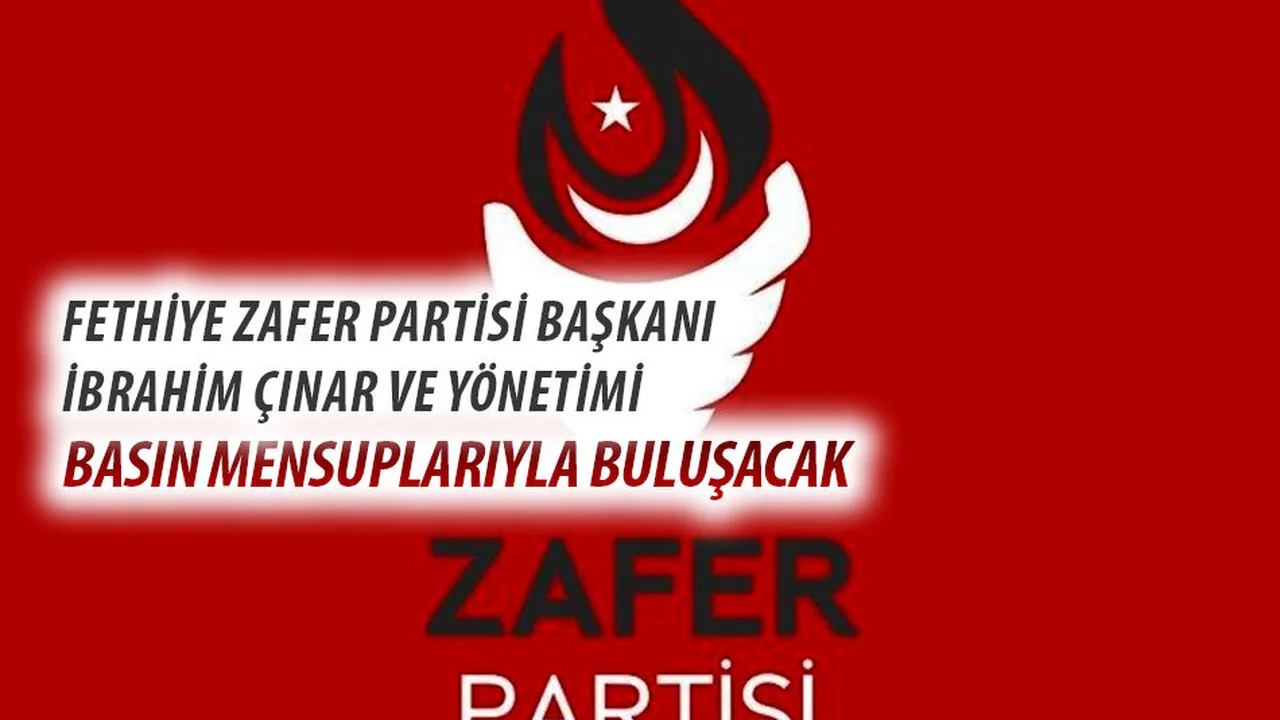 Fethiye Zafer Partisi Başkanı Çınar ve Yönetimi Basın Mensuplarıyla Buluşacak