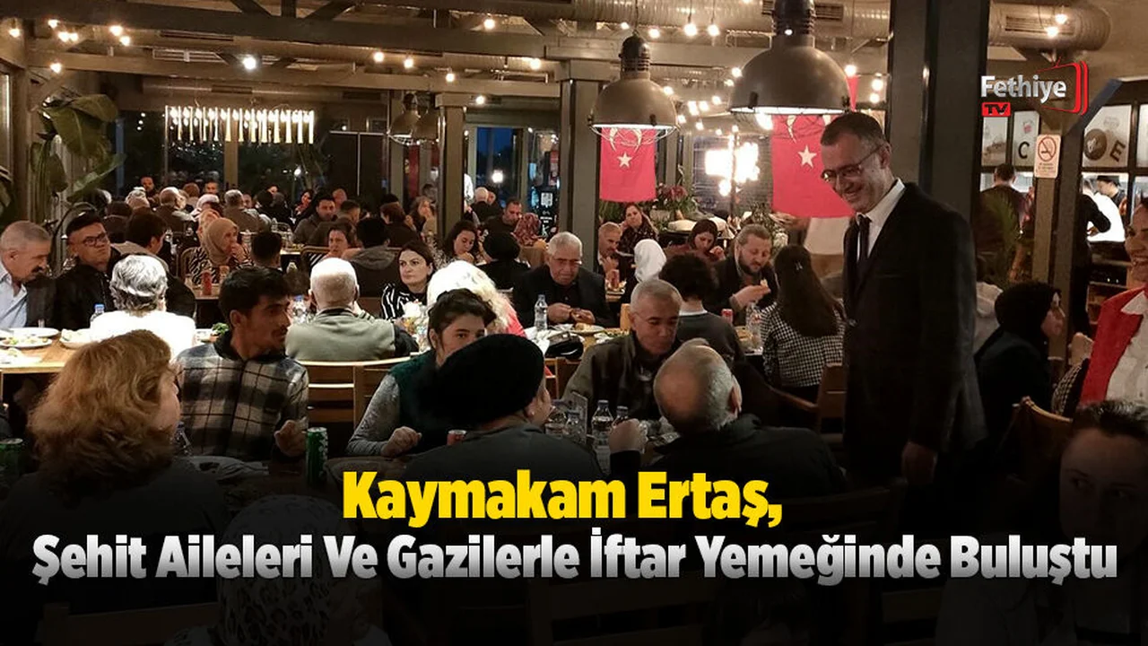 Kaymakam Ertaş, Şehit Aileleri Ve Gazilerle İftar Yemeğinde Buluştu