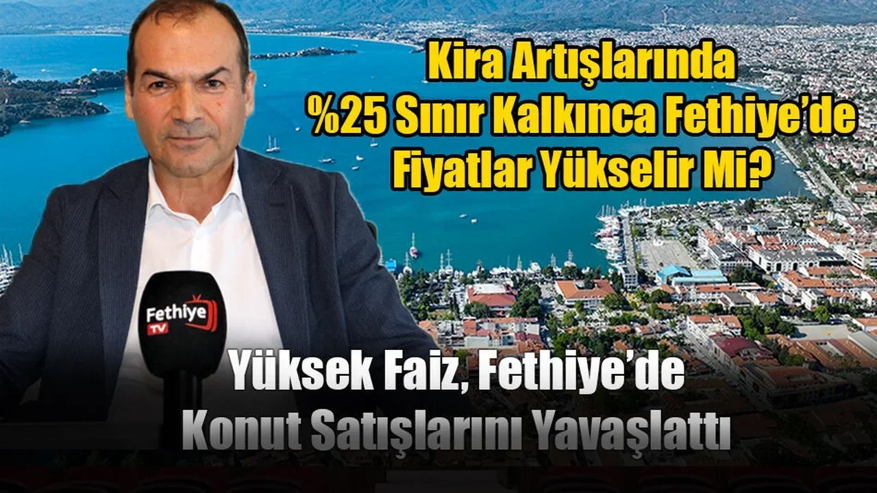 Yüksek Faiz, Fethiye’de Konut Satışlarını Yavaşlattı