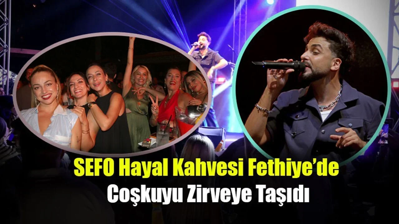SEFO Hayal Kahvesi Fethiye’de Coşkuyu Zirveye Taşıdı