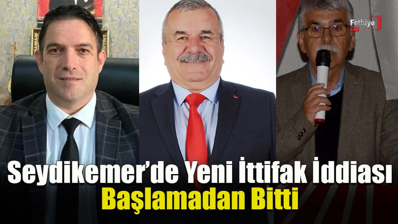 Seydikemer’de Yeni İttifak İddiası Başlamadan Bitti