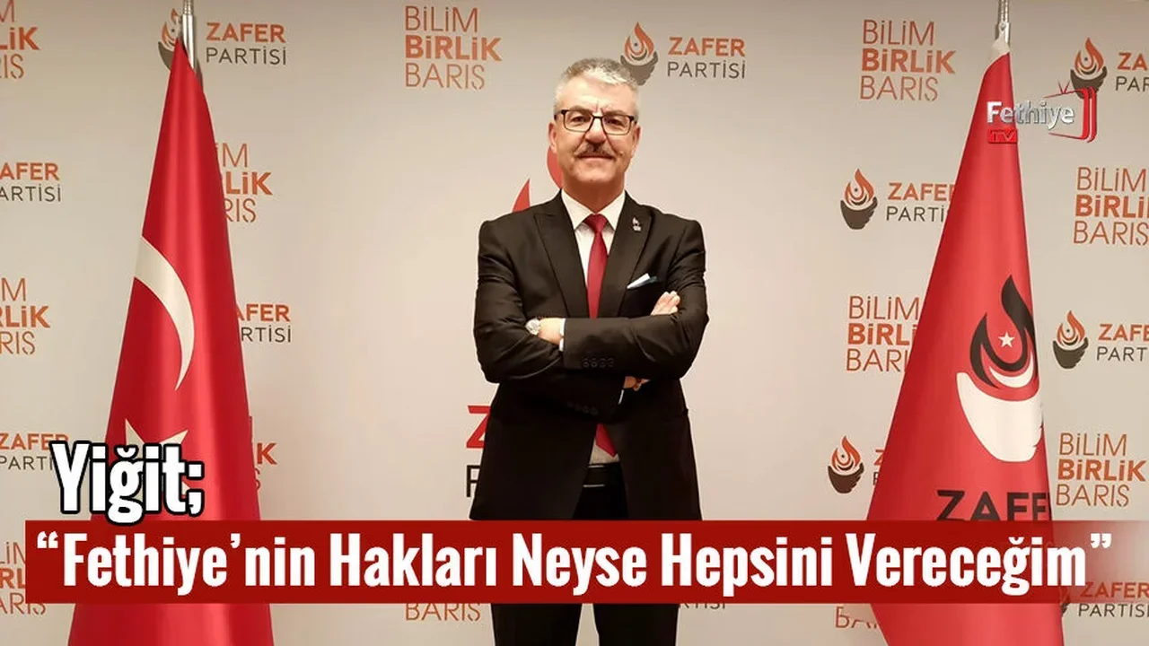 Yiğit, “Fethiye’nin Hakları Neyse Hepsini Vereceğim”