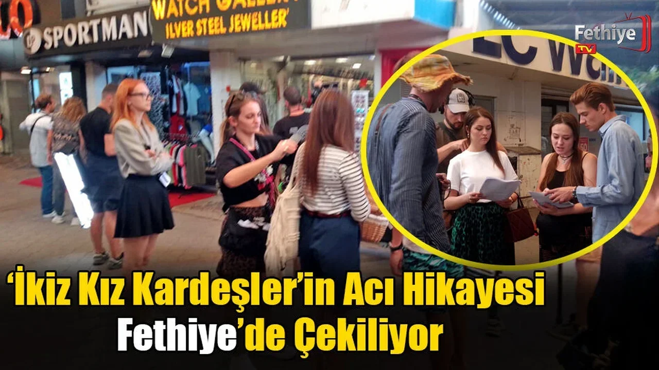 ‘İkiz Kız Kardeşler’in Acı Hikayesi Fethiye’de Çekiliyor