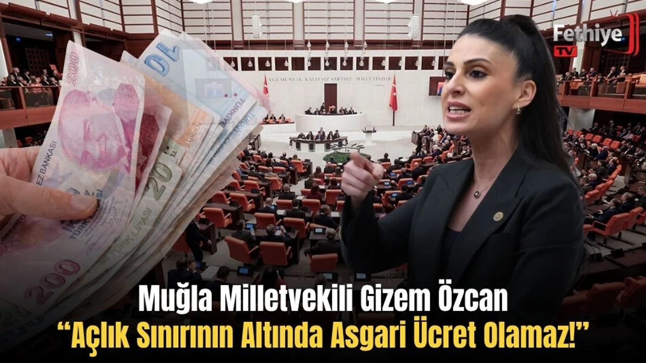 Muğla Milletvekili Gizem Özcan: “Açlık Sınırının Altında Asgari Ücret Olamaz!”