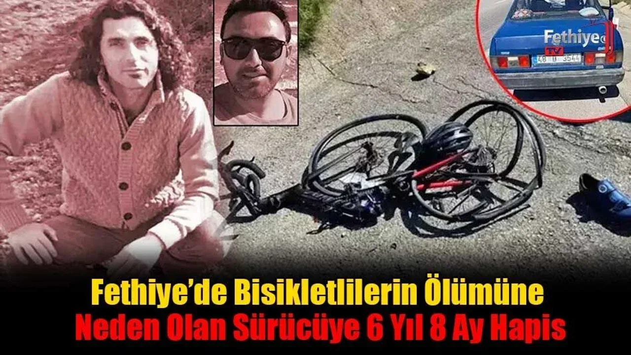 Fethiye’de Bisikletlilerin Ölümüne Neden Olan Sürücüye 6 Yıl 8 Ay Hapis