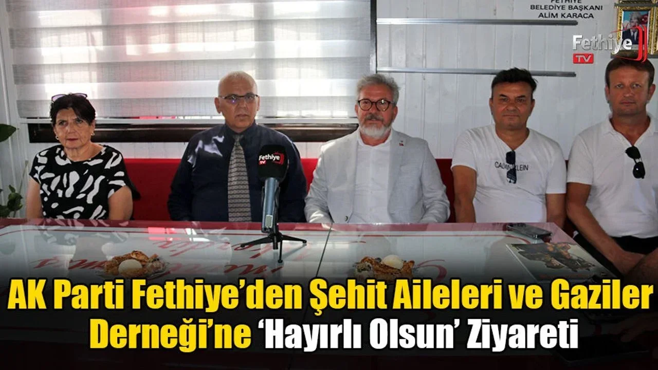 AK Parti Fethiye’den Şehit Aileleri ve Gaziler Derneği’ne ‘Hayırlı Olsun’ Ziyareti