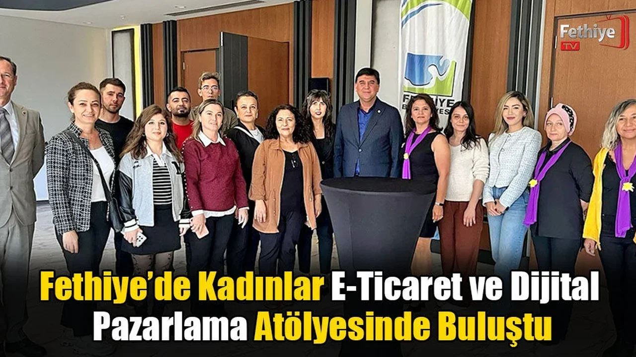 Fethiye’de Kadınlar E-Ticaret ve Dijital Pazarlama Atölyesinde Buluştu