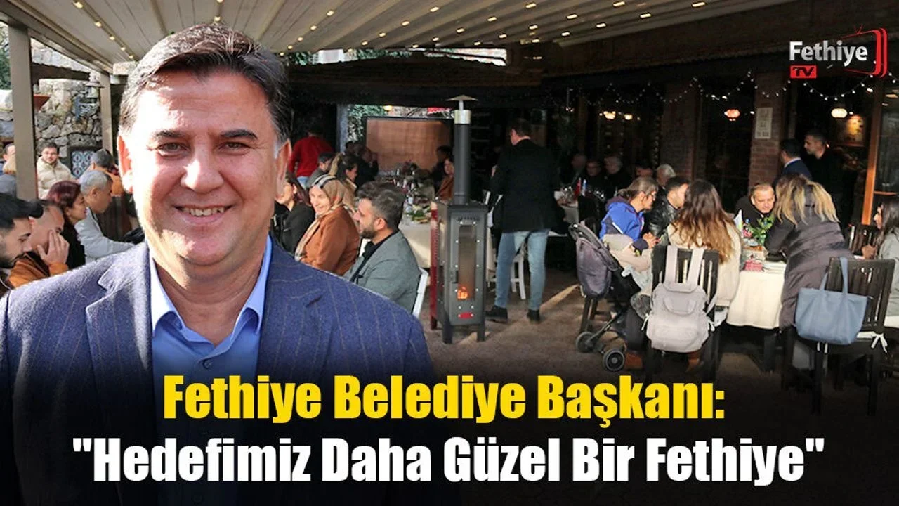 Fethiye Belediye Başkanı: "Hedefimiz Daha Güzel Bir Fethiye"