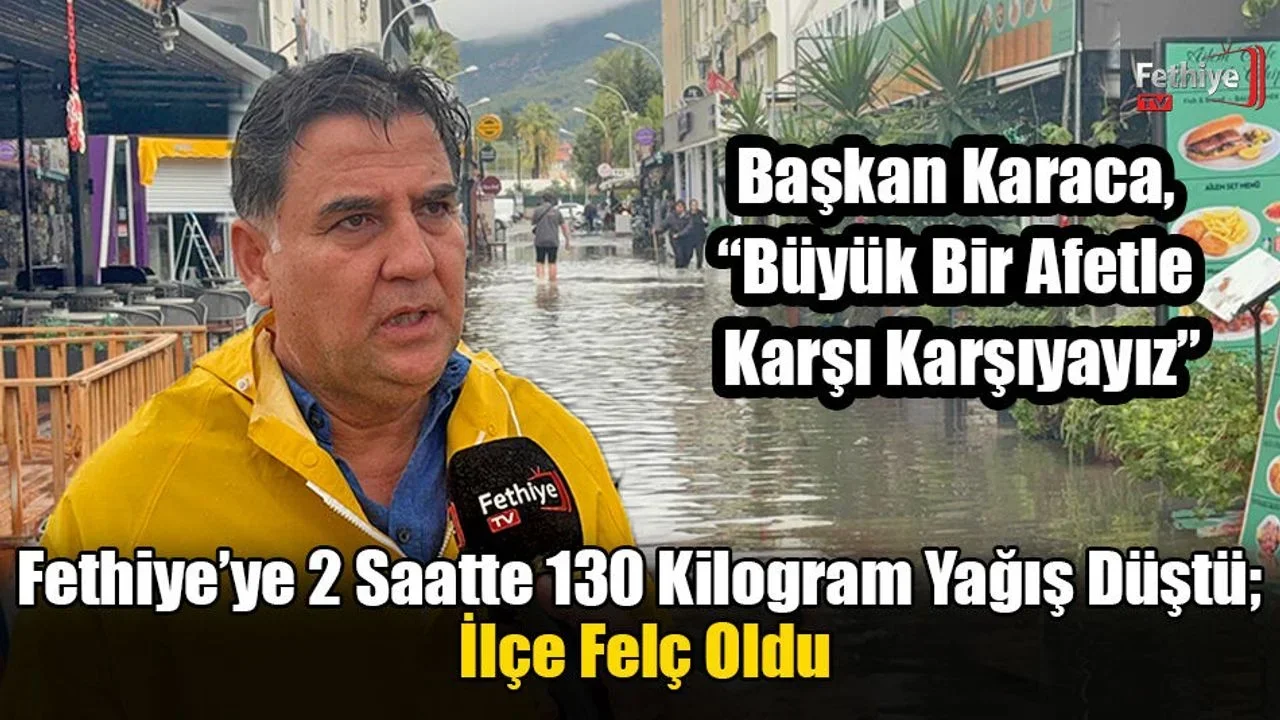 Fethiye’ye 2 Saatte 130 Kilogram Yağış Düştü; İlçe Felç Oldu