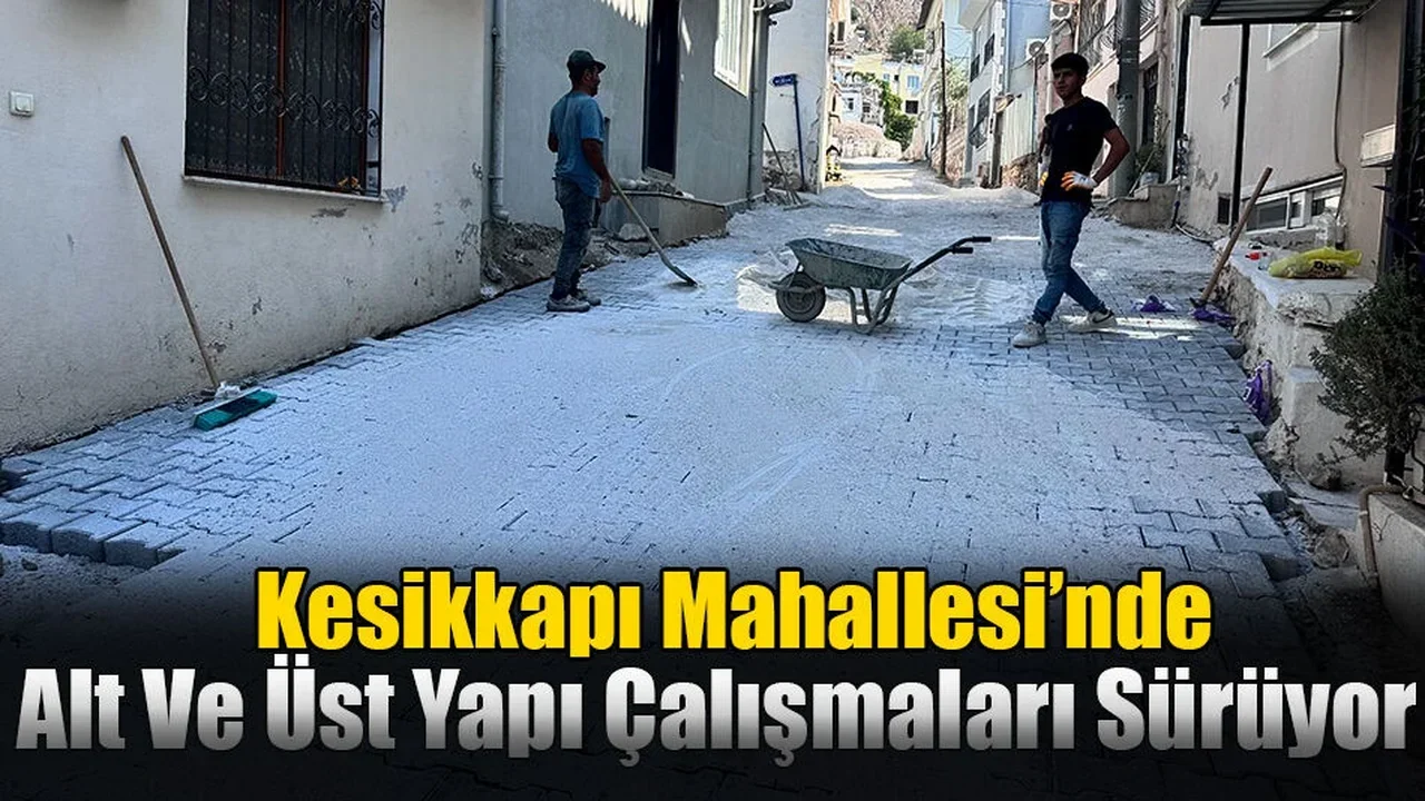 Kesikkapı Mahallesi’nde Alt Ve Üst Yapı Çalışmaları Sürüyor