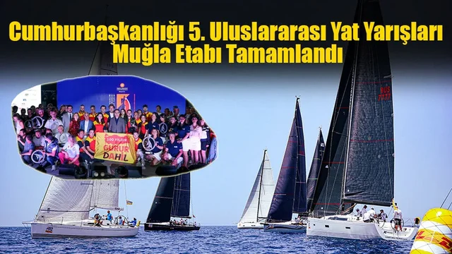 Cumhurbaşkanlığı 5. Uluslararası Yat Yarışları Muğla Etabı Tamamlandı