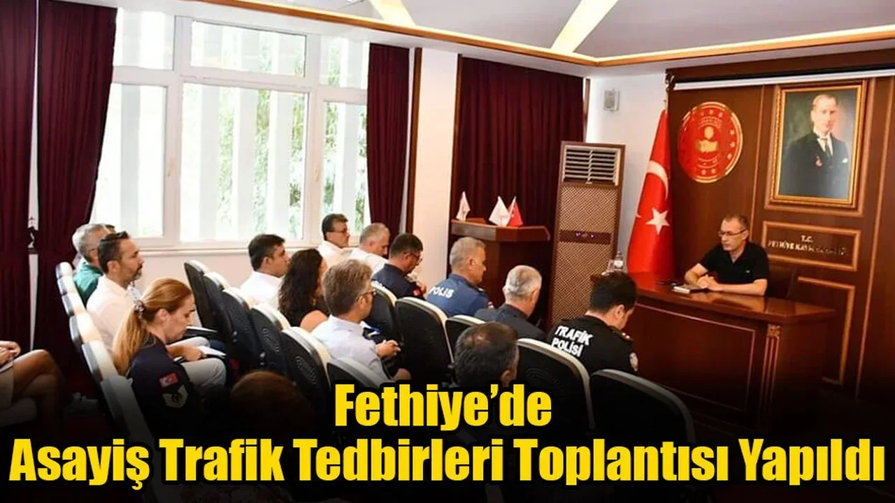 Fethiye’de Asayiş Trafik Tedbirleri Toplantısı Yapıldı