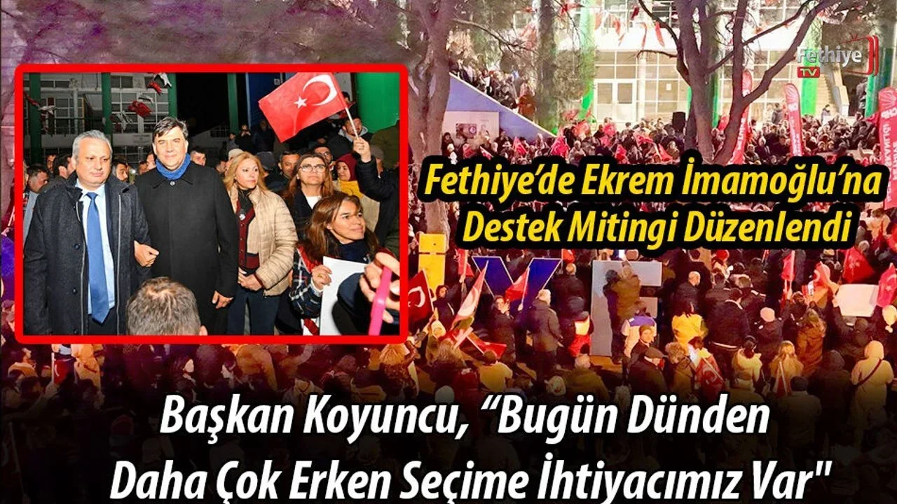 Fethiye’de Ekrem İmamoğlu’na Destek Mitingi Düzenlendi