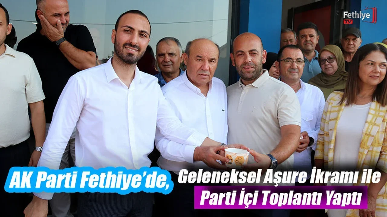 AK Parti Fethiye’de, Geleneksel Aşure İkramı ile Parti İçi Toplantı Yaptı