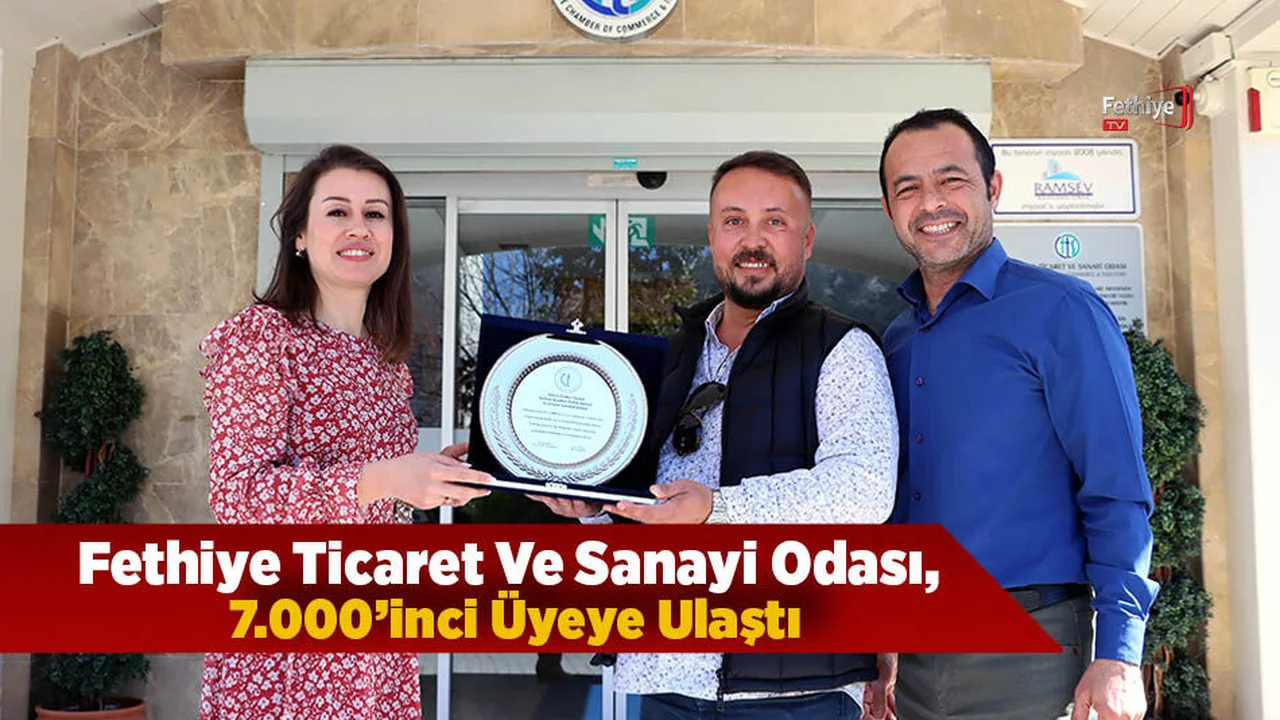 Fethiye Ticaret Ve Sanayi Odası, 7.000’inci Üyeye Ulaştı