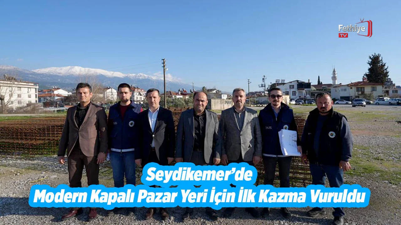 Seydikemer’de Modern Kapalı Pazar Yeri İçin İlk Kazma Vuruldu