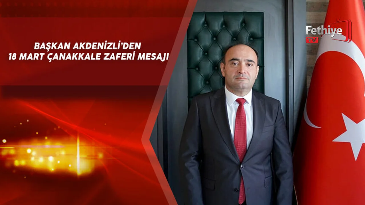 BAŞKAN AKDENİZLİ’DEN 18 MART ÇANAKKALE ZAFERİ MESAJI