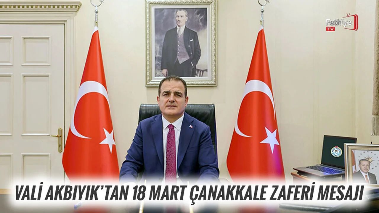 Vali Akbıyık’tan 18 Mart Çanakkale Zaferi Mesajı