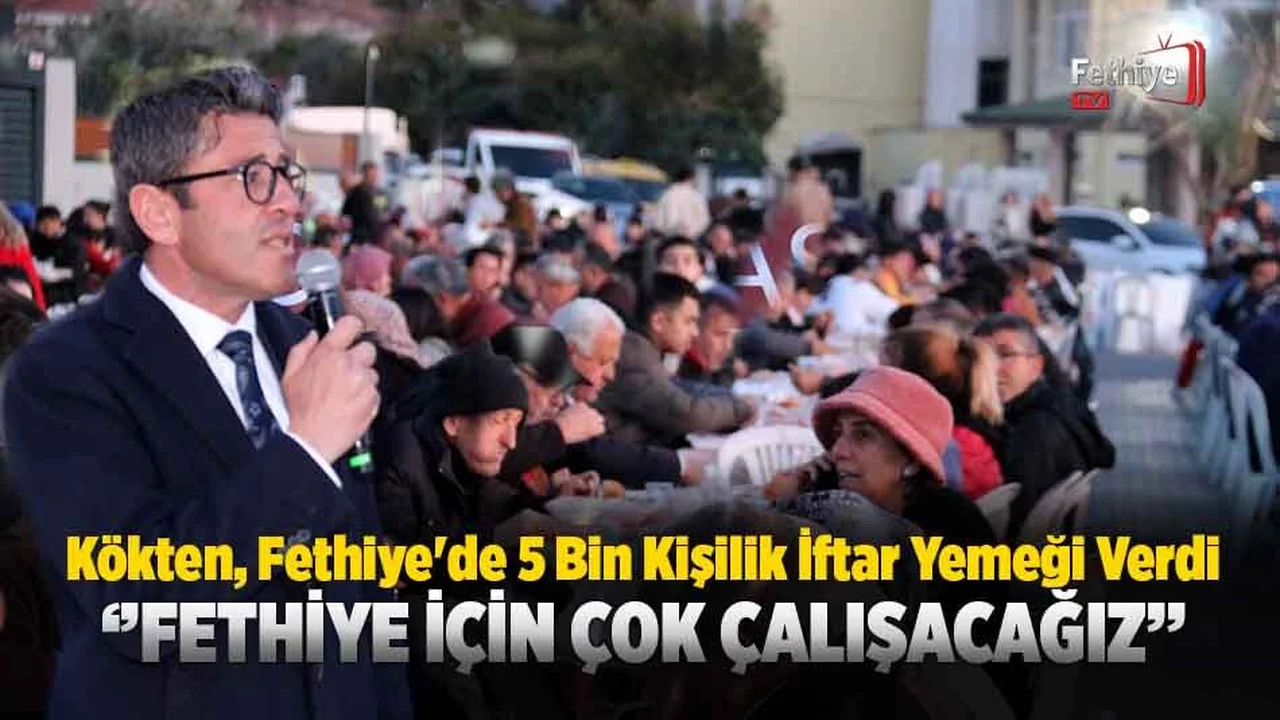 Kökten, Fethiye'de 5 Bin Kişilik İftar Yemeği Verdi