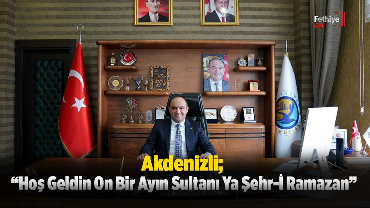 Akdenizli; “Halkımızın Ramazan Ayını Kutluyorum”