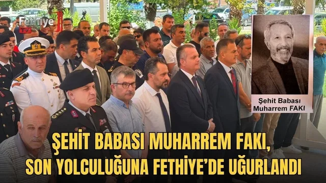 Şehit Babası Muharrem Fakı, Son Yolculuğuna Fethiye’de Uğurlandı
