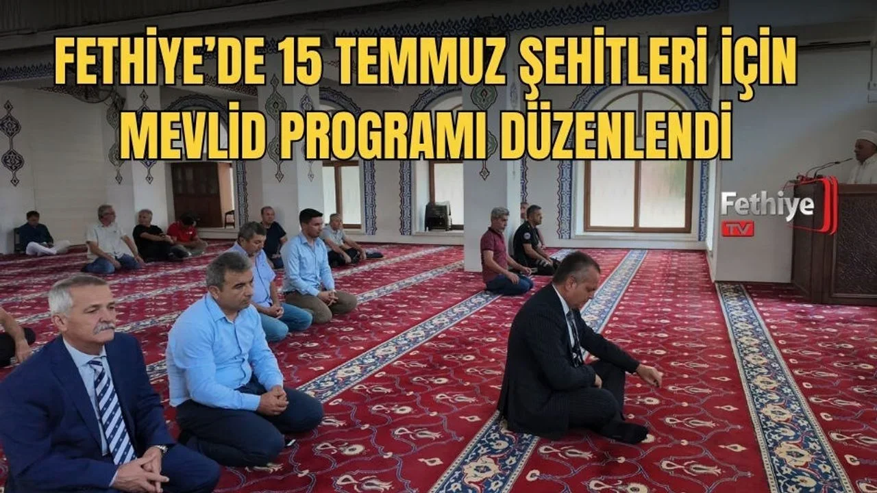 Fethiye’de 15 Temmuz Şehitleri İçin Mevlid Programı Düzenlendi