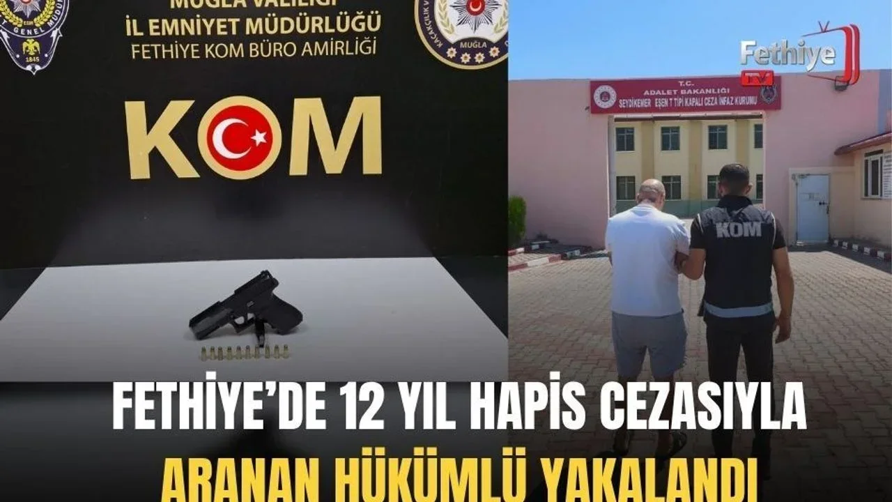 Fethiye’de 12 Yıl Hapis Cezasıyla Aranan Hükümlü Yakalandı