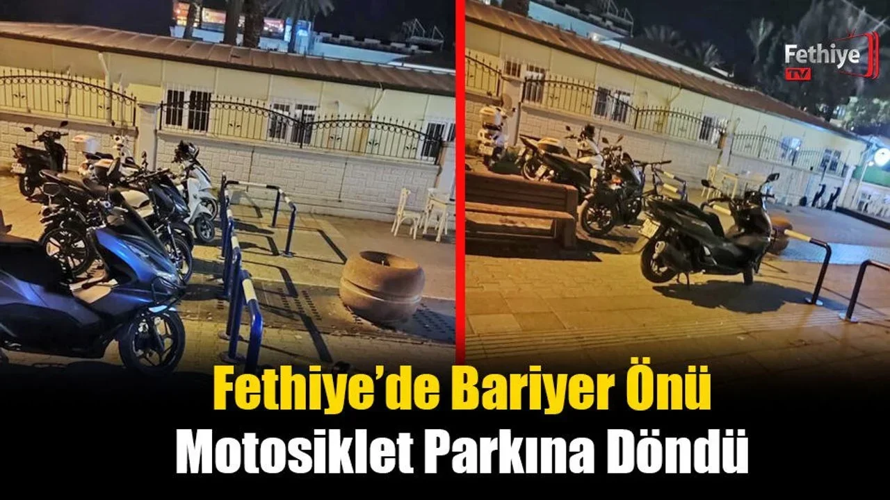 Fethiye’de Bariyer Önü Motosiklet Parkına Döndü
