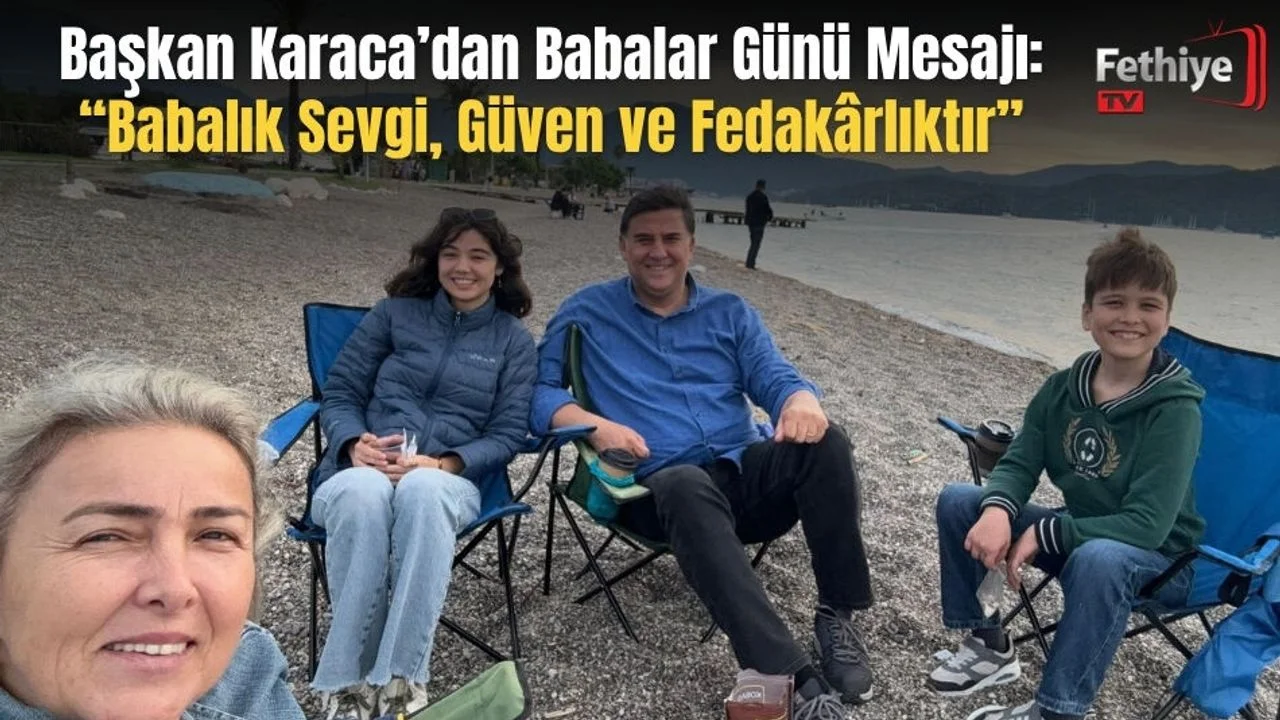 Başkan Karaca’dan Babalar Günü Mesajı: “Babalık Sevgi, Güven ve Fedakârlıktır”