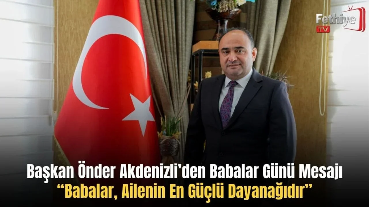 Başkan Önder Akdenizli’den Babalar Günü Mesajı