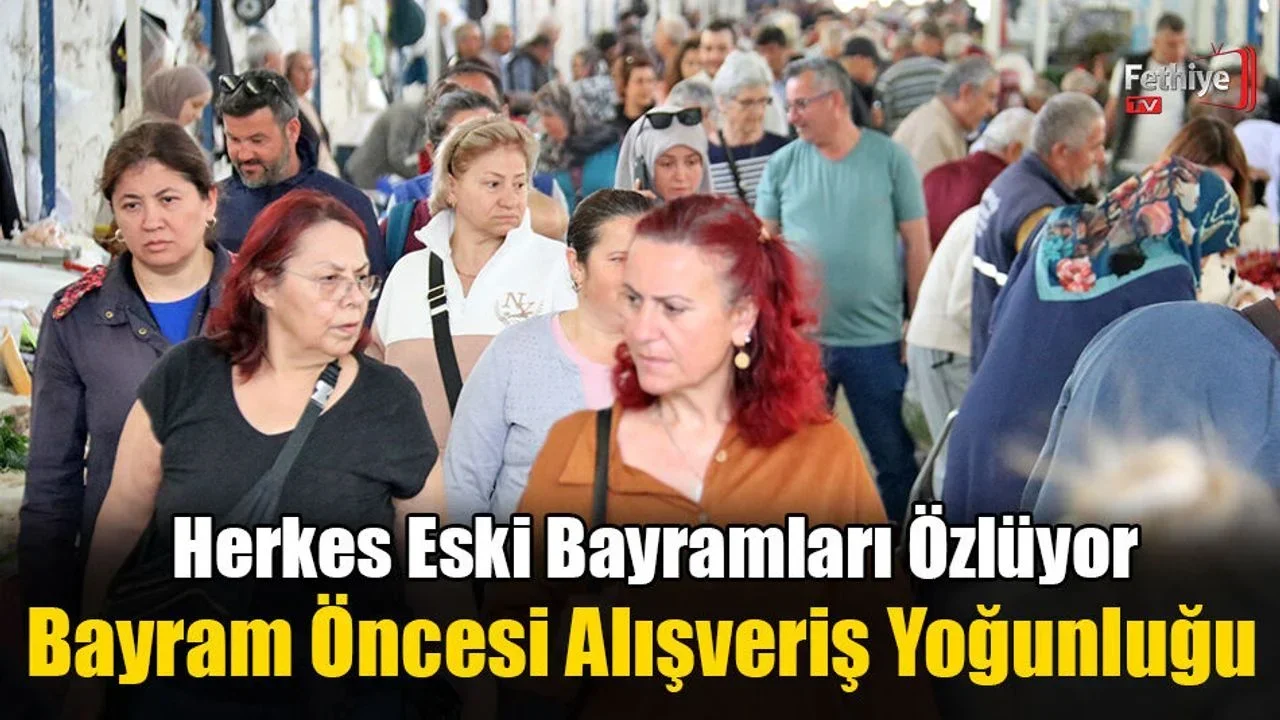 Fethiye’de Bayram Öncesi Alışveriş Yoğunluğu