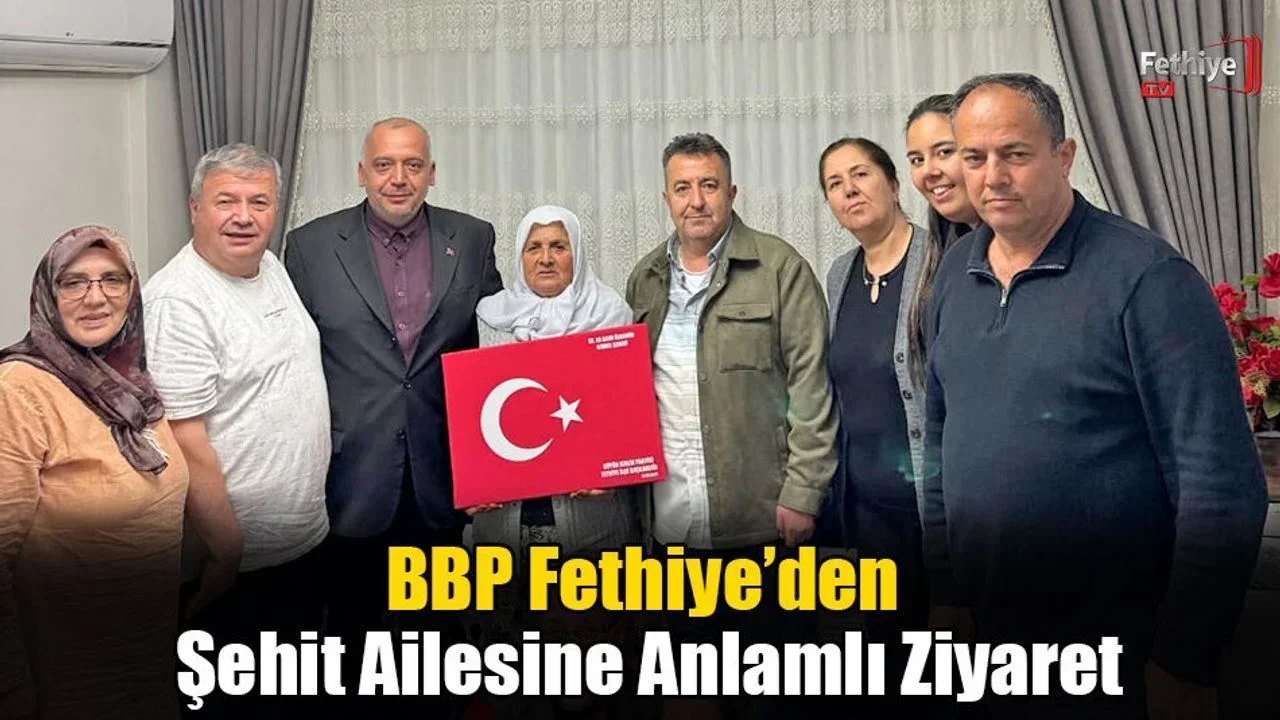 BBP Fethiye’den Şehit Ailesine Anlamlı Ziyaret